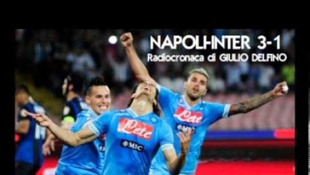 Napoli-Inter 3-1 | Telecronache di Auriemma e Recalcati, radiocronaca di Delfino | Video