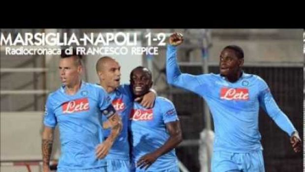 Marsiglia-Napoli 1-2 | Telecronaca di Auriemma e radiocronaca di Repice | Video